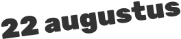 22 augustus
