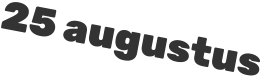 25 augustus